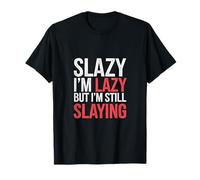 Slazy I'm Lazy But I'm Still Slaying Confidence ------- T-Shirt
