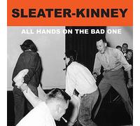 SLEATER-KINNEY - ALL HANDS ON THE BAD ONE