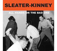 SLEATER-KINNEY - ALL HANDS ON THE BAD ONE