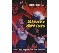 Sleaze Artists: Cinema At The Margins Of Taste, Style, And Politics