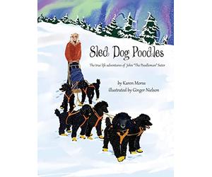 Sled Dog Poodles: The True Life Adventures of John "the Poodleman" Suter: Volume 3 (The Poodle Trilogy)
