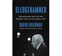 Sledgehammer: How Breaking with the Past Brought Peace to the Middle East