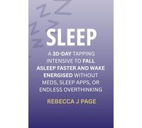 SLEEP: A 30-Day Tapping Intensive to Fall Asleep Faster and Wake Energised Without Meds, Sleep Apps, or Endless Overthinking: A proven 30-day EFT ... ... anxiety, and finally get deep, natural sleep