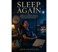 Sleep Again: A Night Shift Worker’s Guide to Restoring Circadian Rhythm and Reclaiming Deep Recovery