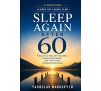 SLEEP AGAIN AFTER 60: A Drug-Free 6-Week CBT-I-Based Plan to Reduce Night Waking, Calm 3 A.M. Anxiety, and Rebuild Healthy Sleep