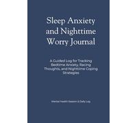 Sleep Anxiety & Night Worry Journal: A Guided Log for Tracking Bedtime Anxiety, Racing Thoughts, and Nighttime Coping Strategies