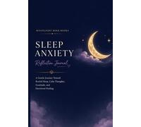 Sleep Anxiety Reflection Journal: A Gentle Journey Toward Restful Sleep, Calm Thoughts, Gratitude and Emotional Healing