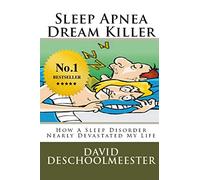 Sleep Apnea Dream Killer: How A Sleep Disorder Nearly Devastated My Life