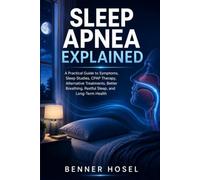 Sleep Apnea Explained: A Practical Guide to Symptoms, Sleep Studies, CPAP Therapy, Alternative Treatments, Better Breathing, Restful Sleep, and Long-Term Health