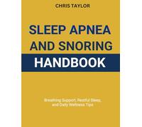 SLEEP APNEA & SNORING HANDBOOK: Breathing Support, Restful Sleep, and Daily Wellness Tips
