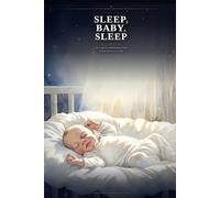 Sleep Baby Sleep: The Complete, Compassionate Guide to Sleep Training Your Baby (Bedtime Essentials)
