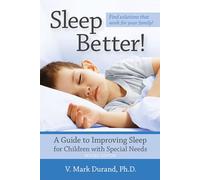 Sleep Better!: A Guide to Improving Sleep for Children with Special Needs