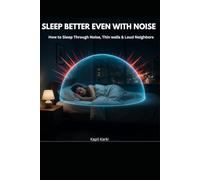 SLEEP BETTER EVEN WITH NOISE: THE LIGHT SLEEPER'S SURVIVAL GUIDE