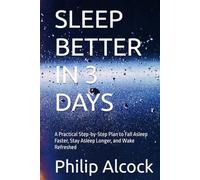 SLEEP BETTER IN 3 DAYS: A Practical Step-by-Step Plan to Fall Asleep Faster, Stay Asleep Longer, and Wake Refreshed