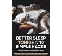 Sleep Better Tonight: Science Backed Ways: Simple Nighttime Habits & a 12 Week Sleep Journal to Reset Your Mind, Beat Restless Nights & Wake Up Energized - For Busy Adults, Parents & Shift Workers