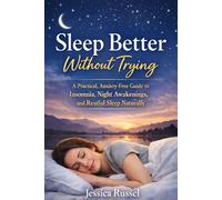 Sleep Better Without Trying: A Practical, Anxiety-Free Guide to Insomnia, Night Awakenings, and Restful Sleep Naturally (The Calm Reset Series)