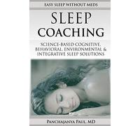 Sleep Coaching Easy Sleep Without Meds: Science-Based Cognitive, Behavioral, Environmental & Integrative Sleep Solutions