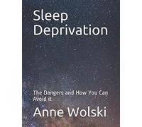 Sleep Deprivation: The Dangers and How You Can Avoid it