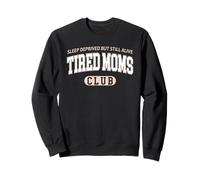 Sleep Deprived But Still Alive Tired Moms Club Sweatshirt