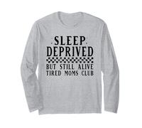 Sleep Deprived Tired Moms Club Still Alive Long Sleeve T-Shirt