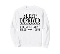 Sleep Deprived Tired Moms Club Still Alive Sweatshirt
