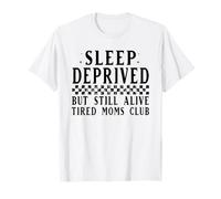Sleep Deprived Tired Moms Club Still Alive T-Shirt