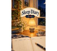 Sleep Diary: A Nightly Record of Lights Out, Waking and How Rested You Felt - Filled In Each Morning While the Night Is Still Clear | With Weekly Reviews for the Doctor or Sleep Clinic