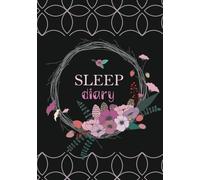 Sleep Diary: Sleep Log And Insomnia Activity Tracker Book Journal Diary Logbook to Monitor Track And Record Sleeping Hour Duration Pattern & Habit ... Adults Men & Women | Black Cover with flower