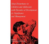 Sleep Disturbance in Children and Adolescents with Disorders of Development: Its Significance and Management: 155 (Clinics in Developmental Medicine (Mac Keith Press))