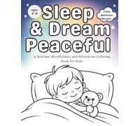 Sleep & Dream Peaceful: A Bedtime Mindfulness & Relaxation Coloring Book for Kids Ages 4-8 | Calm Routines, Sleep Affirmations & Anxiety Relief Activities (Little Wellness Heroes Series)