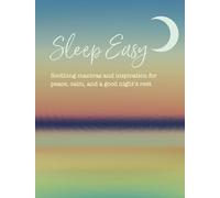 Sleep Easy: Soothing mantras and inspiration for peace, calm, and a good night’s rest