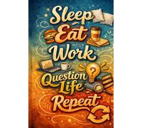 Sleep Eat Work Question Life Repeat Notebook - Funny Motivational Journal, 6 x 9 in (15.24 x 22.86 cm), Lined Notebook for Work, School, Planning & Daily Productivit