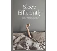 Sleep Efficiently: The Science-Backed Guide to Better Sleep, Circadian Rhythms, and Overcoming Insomnia Naturally