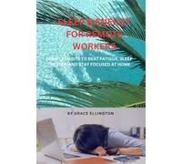 Sleep & Energy for Remote Workers: Simple Habits to Beat Fatigue, Sleep Better, and Stay Focused at Home