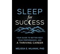 Sleep For Success: Your Guide to Better Rest, Peak Performance, and a Thriving Career