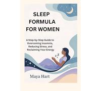 SLEEP FORMULA FOR WOMEN: A Step-by-Step Guide to Overcoming Insomnia, Reducing Stress, and Reclaiming Your Energy