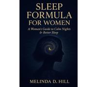 Sleep Formula For Women: A Woman's Guide to Calm Nights and Better Sleep
