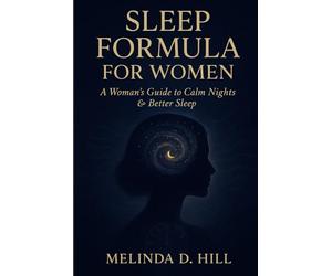 Sleep Formula For Women: A Woman's Guide to Calm Nights and Better Sleep
