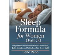 Sleep Formula For Women Over 50: Simple Steps To Naturally Balance Hormones, Quiet Anxiety, And Fall Asleep Fast Every Night