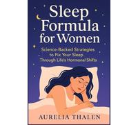 Sleep Formula for Women: Science-Backed Strategies to Fix Your Sleep Through Life’s Hormonal Shifts