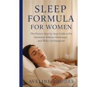 SLEEP FORMULA FOR WOMEN: The Proven Step-by-Step Guide to Fix Insomnia, Balance Hormones, and Wake Up Energized