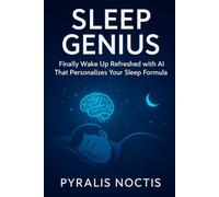 Sleep Genius: Finally Wake Up Refreshed with AI That Personalizes Your Sleep Formula: The Science-Backed Guide to Beating Insomnia and Finally Sleeping Better