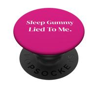 Sleep Gummy Lied to Me Relatable Funny Quote PopSockets Adhesive PopGrip