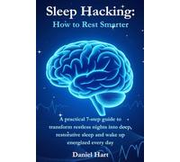 Sleep Hacking: How to Rest Smarter: A practical 7-step guide to transform restless nights into deep, restorative sleep and wake up energized every day