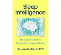 Sleep Intelligence : The High-Performance Blueprint for Sharper Thinking