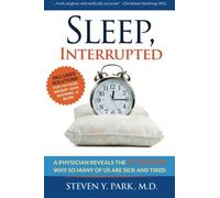 Sleep, Interrupted: A physician reveals the #1 reason why so many of us are sick and tired by Steven Y. Park MD (2012-02-09)
