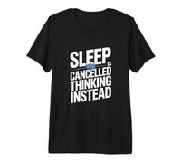 Sleep is Cancelled Thinking Instead Humor Premium T-Shirt