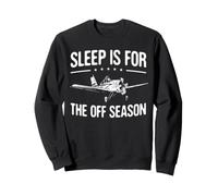 Sleep Is For The Off Season Crop Duster Pilot Aviation Sweatshirt