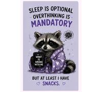 Sleep Is Optional. Overthinking Is Mandatory. But At Least I Have Snacks.
