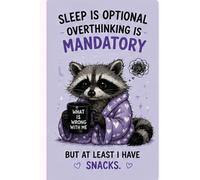 Sleep Is Optional. Overthinking Is Mandatory. But At Least I Have Snacks.